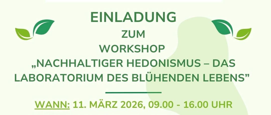Einladung zum Workshop 'Nachhaltiger Hedonismus - Das Labor des blühenden Lebens'. Wann: 11. März 2026, 09:00-16:00 Uhr. Wo: Hotel der Freiraum, Europastrasse 1A, 7540 Gussing. Entdecken Sie die Vorteile eines klimabewussten Lebensstils.