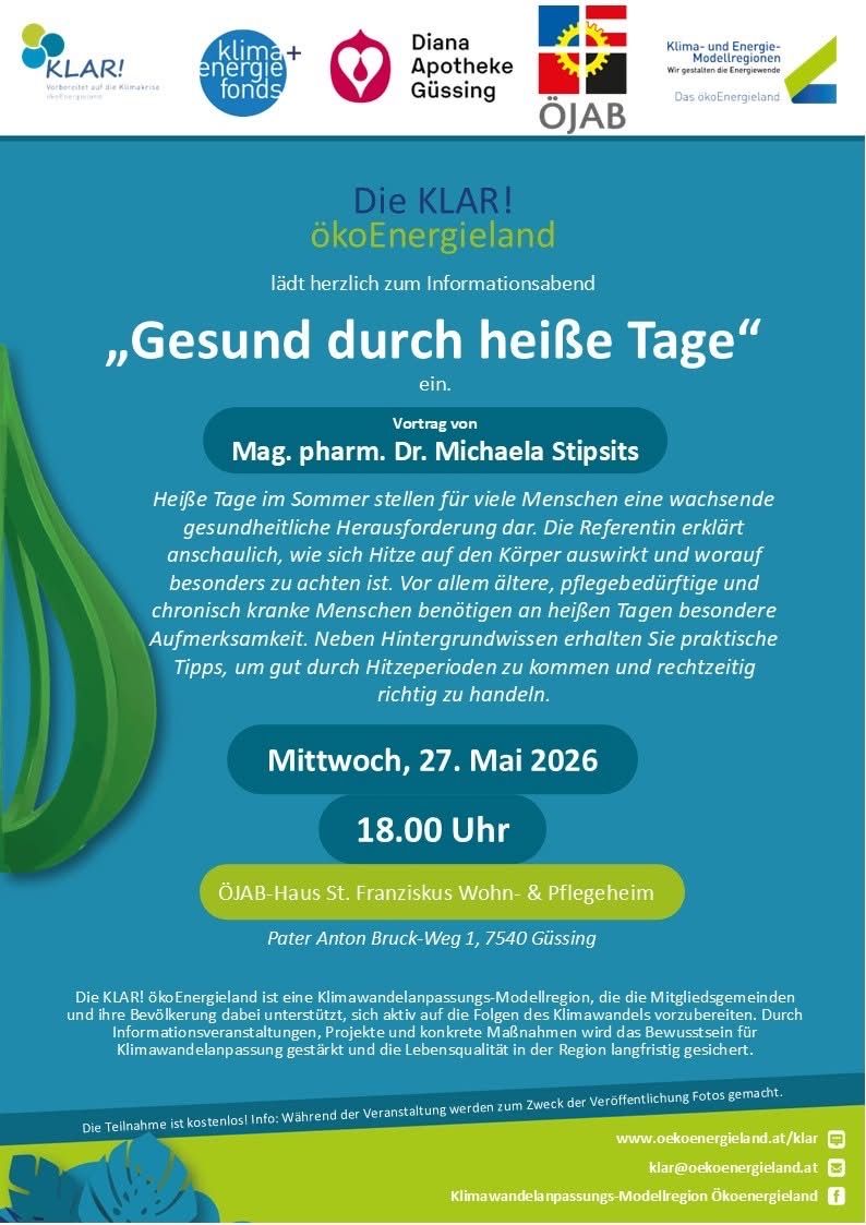 KLAR! ökoEnergieland lädt herzlich zum Informationsabend „Gesund durch heiße Tage“ ein. Vortrag von Mag. pharm. Dr. Michaela Stipits über die Auswirkungen von Hitze auf den Körper und worauf besonders zu achten ist. Besonders ältere, pflegebedürftige und chronisch kranke Menschen benötigen an heißen Tagen besondere Aufmerksamkeit. Neben Hintergründen erhalten Sie praktische Tipps, um gut durch Hitzeperioden zu kommen und rechtzeitig richtig zu handeln. Datum: Mittwoch, 27. Mai 2026, 18:00 Uhr. Ort: ÖJAB-Haus St. Franziska Wohn-& Pflegeheim, Pater Anton Bruck-Weg 1, 7540 Güssing.
