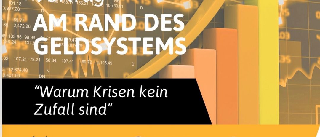 Veranstaltungsposter mit Finanzdaten und Grafiken. Der Titel lautet 'AM RAND DES GELDSYSTEMS'. Darunter steht 'Warum Krisen kein Zufall sind'. Der Termin ist 19.11.2025, Zeit 18:30 bis 20:00. Ort ist Mitterdorg 5, 8181 Mitterdorg, a.d.Raab. Freier Eintritt.
