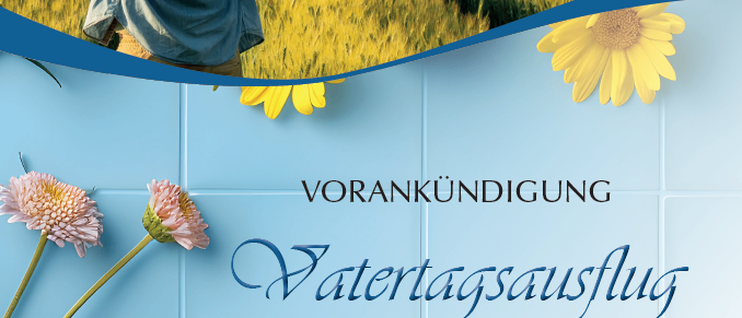 Ein Flyer zeigt einen Mann, der ein Kind auf seinen Schultern hält. Die Veranstaltung ist Vatertagsausflug. Das Datum ist 12. Juni 2026. Die Abfahrtszeit ist 13:00 Uhr in Mitterdorf. Die Tankstelle in Greith ist um 12:50 Uhr. Nähere Informationen folgen!