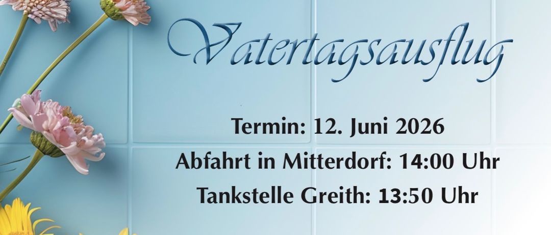 Ein Poster zeigt einen Mann in einem Weizenfeld mit Blumen. Es steht 'Vorankündigung Vatertagsausflug' mit dem Datum 12. Juni 2026. Die Abfahrtszeit ist 14:00 Uhr in Mitterdorf und 13:50 Uhr in Greith.