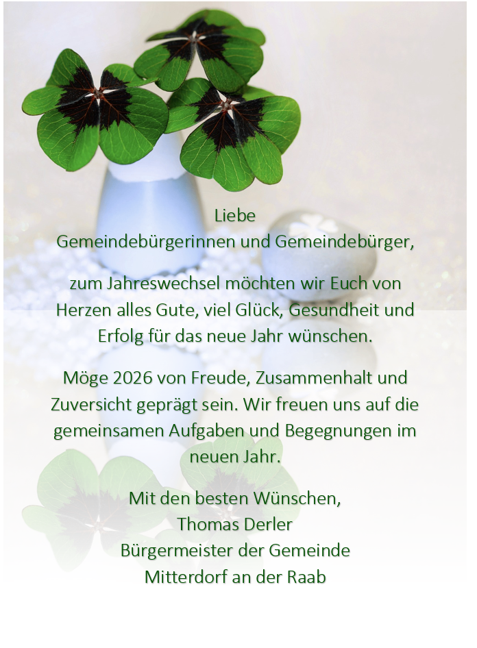 Eine Grußkarte zeigt eine Vase mit Blumen und Text. Die Karte lautet 'Liebe Gemeindebürgerinnen und Gemeindebürger, zum Jahreswechsel möchten wir Euch von Herzen alles Gute, viel Glück, Gesundheit und Erfolg für das neue Jahr wünschen. Möge 2026 von Freude, Zusammenhalt und Zuversicht geprägt sein. Wir freuen uns auf die gemeinsamen Aufgaben und Begegnungen im neuen Jahr. Mit den besten Wünschen, Thomas Derler Bürgermeister der Gemeinde Mitterdof an der Raab.'
