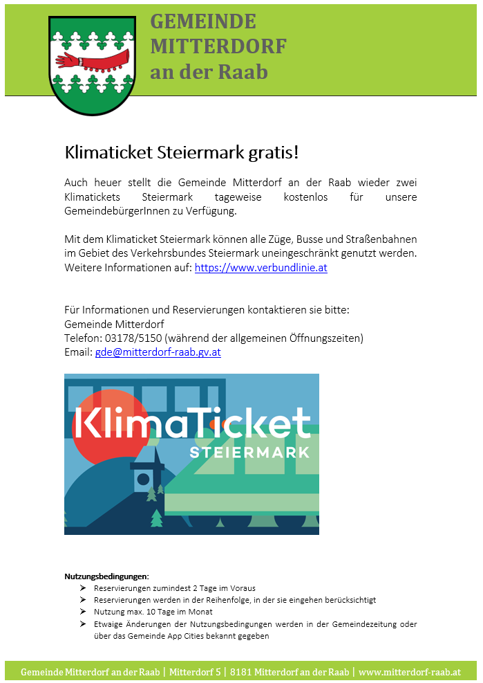 Die Gemeinde Mitterdorf bietet kostenlose Klimatickets Steiermark für unsere Gemeindemitglieder an. Unbegrenzte Nutzung von Zügen, Bussen und Straßenbahnen im Verkehrsverbund Steiermark ist möglich. Weitere Infos: https://www.verbundlinie.at. Für Informationen und Reservierungen kontaktieren Sie bitte die Gemeinde Mitterdorf.