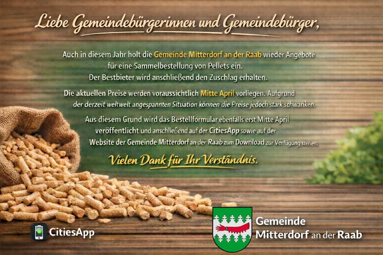 Ein Plakat bewirbt die bevorstehende Pellets-Sammlung der Gemeinde Mitterdorf an der Raab. Es wird erwähnt, dass der beste Bieter einen Aufschlag erhält. Die Preise werden Mitte April veröffentlicht. Das Formular wird auf der CitiesApp und der Website der Gemeinde verfügbar sein.