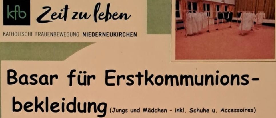 Ein Ankündigung für einen Basar für Erstkommunionskleidung am Freitag, 6.2.2026 von 15:00-17:00 und Samstag, 7.2.2026 von 9:00-11:00. Nicht verkaufte Stücke können danach bis 12:00 abgeholt werden. Ort: Pfarrheim Niederneukirchen. Keine Anmeldung, einfach Sachen vorbeibringen. Das ausgehändigte Etikett beschriften. Aufbewahrungsschein aufbewahren. Für den Aufwand werden 10% des Verkaufspreises für die kfb einbehalten. Kontaktieren Sie Roswitha Schneebauer oder Hanni Weinzilr für Informationen.
