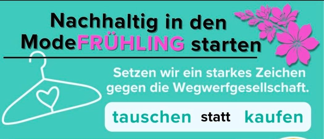 Ein Plakat für eine Veranstaltung, die einen Kleidertausch anstelle des Kaufs bewirbt. Die Veranstaltung bietet Damenmode, Schuhe, Taschen, Schals und Schmuck. Genießen Sie Prosecco, plaudern und probieren Sie Kleidung an. Tauschen Sie bis zu 5 Teile gegen ein neues ein. Eine freiwillige Spende ist möglich.