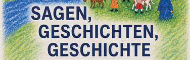 Ein Bild zeigt ein Grasfeld mit Kindern und Tieren. Der Text 'Sagen, Geschichten, Geschichte' ist in großen blauen Buchstaben geschrieben.