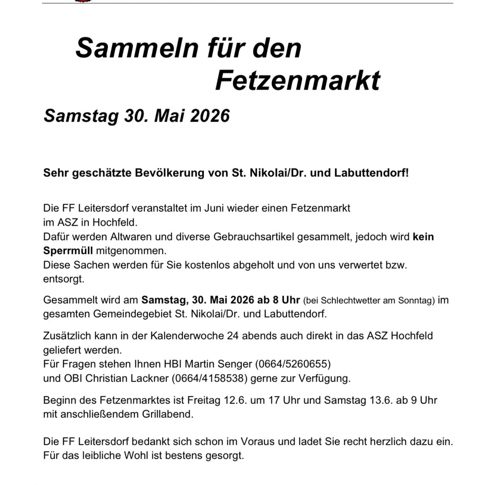 Sehr geschätzte Bevölkerung von St. Nikolai/Dr. und Labuettendorf! Die FF Leitersdorf veranstaltet im Juni wieder einen Fetzenmarkt im ASZ in Hochfeld. Dafür werden Altwaren und diverse Gebrauchsartikel gesammelt, jedoch wird kein Sperrmüll mitgenommen. Diese Sachen werden für Sie kostenlos abgeholt und von uns entsorgt.
