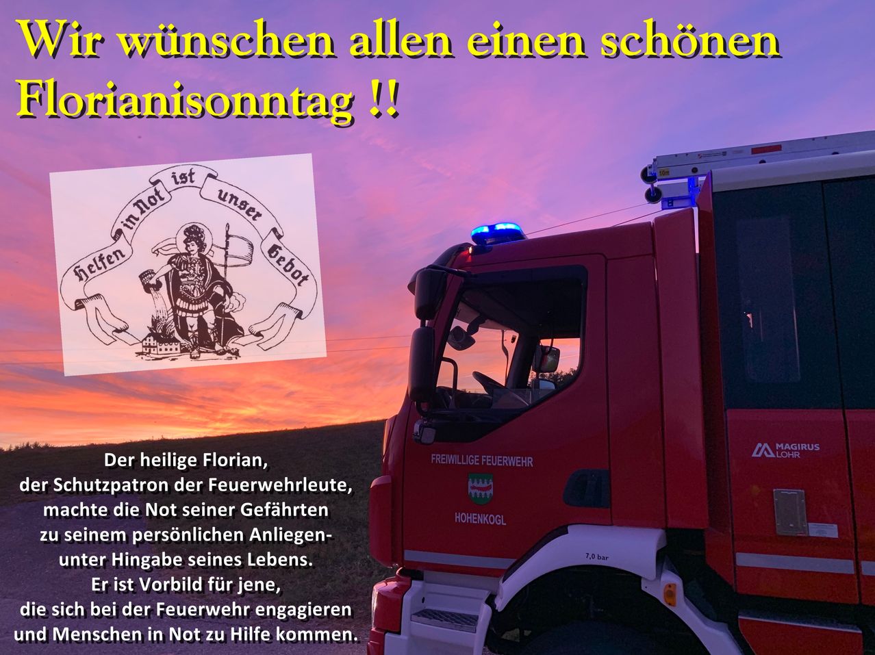 Ein roter Feuerwehrwagen mit dem Wort Hohenkogl auf der Seite, geparkt vor einem Sonnenuntergangshimmel. Ein Banner mit dem Text 'Der heilige Florian' und einer Zeichnung einer Person ist über dem Wagen platziert. Der Himmel ist eine Mischung aus Orange und Rosa.