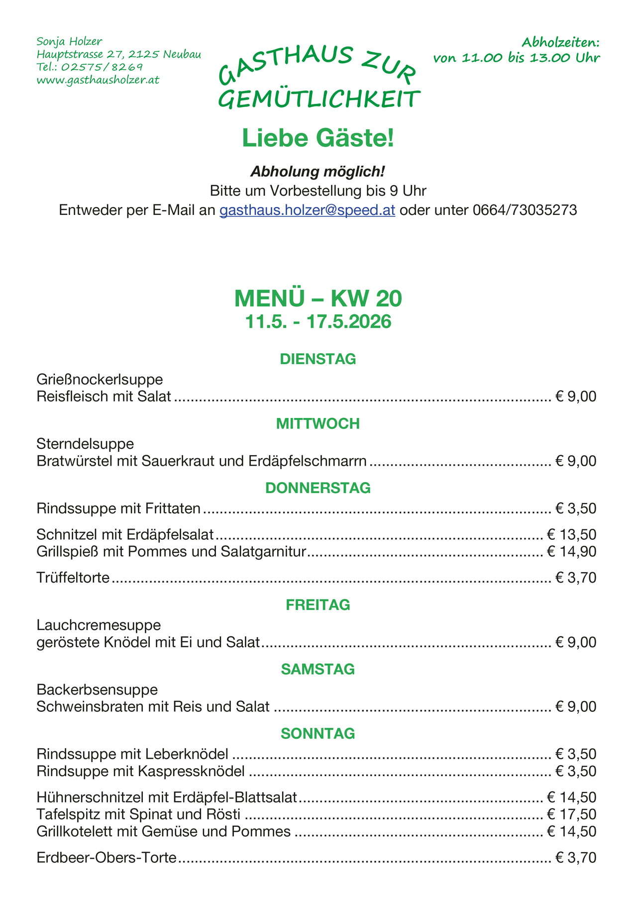Wöchentliches Menü vom 11. bis 17. Mai 2026. Dienstag: Rindernockerlsuppe mit Salat. Mittwoch: Kalbssuppe mit Sauerkraut und Meerrettich. Donnerstag: Rindsuppe mit Braten, Kartoffelsalat, Kartoffelklöße mit Äpfeln und Knoblauch und Trüffeltorte. Freitag: Pilzsuppe, geröstete Kartoffeln mit Ei und Salat. Samstag: Backbohnensuppe mit Schwein und Salat. Sonntag: Rindsuppe mit Leberklößchen.