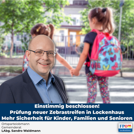 Ein Mann in einem Anzug steht lächelnd vor zwei Kindern. Ein Kind hält einen Rucksack mit Schmetterlingsdesign, während das andere die Hand des Mannes hält. Das Bild lautet 'Einstimmig beschlossen! Prüfung neuer Zebrastreifen in Lockenhaus Mehr Sicherheit für Kinder, Familien und Senioren.'