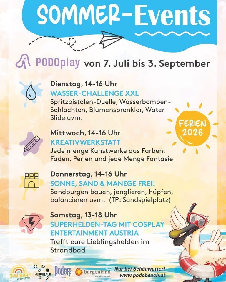 PODOplay vom 7. Juli bis 3. September. Dienstag, 14-16 Uhr WASSER-CHALLENGE XXL Sprühpistolen, Wasserbomben, Wasserrutsche. Mittwoch, 14-16 Uhr KREATIVWERKSTATT Kunstwerke aus Farben, Fäden, Perlen und Fantasie. Donnerstag, 14-16 Uhr SONNE, SAND & MANEGE FREI! Sandburgen bauen, spielen, balancieren. Samstag, 13-18 Uhr SUPERHELDEN-TAG MIT COSPLAY Triff deine Lieblingshelden am Strand.