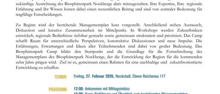 Biosphärenpark Nockberge gestaltet die Zukunft gemeinsam. Der UNESCO Biosphärenpark Nockberge lebt vom Zusammenspiel von Mensch, Natur und regionaler Entwicklung. Seine Zukunft entsteht dort, wo engagierte Menschen ihr Wissen, ihre Erfahrung und ihre Perspektiven einbringen. Deshalb laden wir Sie herzlich zum Biosphärenpark-Camp ein. Das Biosphärenpark-Camp ist ein interaktives Beteiligungsformat, das Ihnen die Möglichkeit bietet, die zukünftige Ausrichtung des Biosphärenparks Nockberge aktiv mitzugestalten.