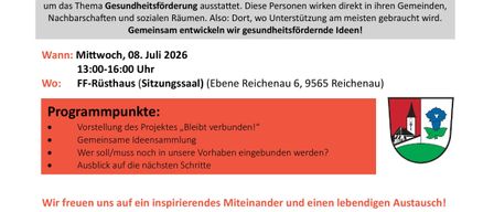 Ein Flyer für das Projekt Bleibt Verbunden, das sich für die Gesundheit und das Wohlbefinden der Gemeinschaft einsetzt. Der Flyer enthält einen Zeitplan für ein Treffen am 8. Juli 2026 im FF-Rüsthaus. Zu den Hauptaktivitäten gehören die Präsentation des Projekts, das Sammeln von Ideen und die Planung zukünftiger Schritte. Das Projekt zielt darauf ab, ein Netzwerk für Gesundheitsförderung und soziale Teilhabe aufzubauen.