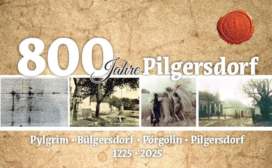 Plakat zur Feier von 800 Jahren Pilgersdorf mit alten Fotos, einem Wachssiegel und historischen Texten. Namen sind Pilgrim, Pilgersdorf, Porgolin und Pilgersdorf. Die Daten reichen von 1225 bis 2025.