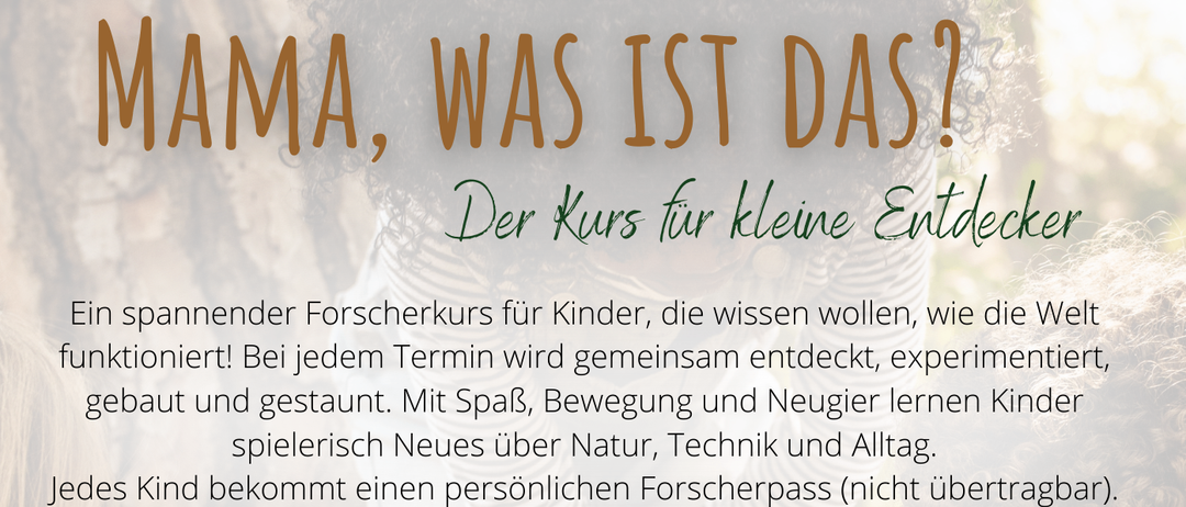 Ein spannender Forscherkurs für Kinder, die wissen wollen, wie die Welt funktioniert. Bei jedem Termin wird gemeinsam entdeckt, experimentiert, gebaut und gespielt. Mit Spaß, Bewegung und Neugier lernen Kinder spielerisch Neues über Natur, Technik und Alltägliches. Jedes Kind bekommt einen persönlichen Forscherpass (nicht übertragbar). Nicht genutzte Kurseinheiten können nicht zurückerstattet werden.
