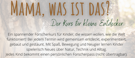 Werbeanzeige für einen Forschungskurs für Kinder im Alter von 8 bis 12 Jahren. Es geht darum, gemeinsam zu entdecken, zu experimentieren, zu bauen und mit Natur, Technik und Alltagsgegenständen zu spielen. Jedes Kind erhält einen persönlichen Forschungspass. Kurszeiten und Preise sind aufgeführt.