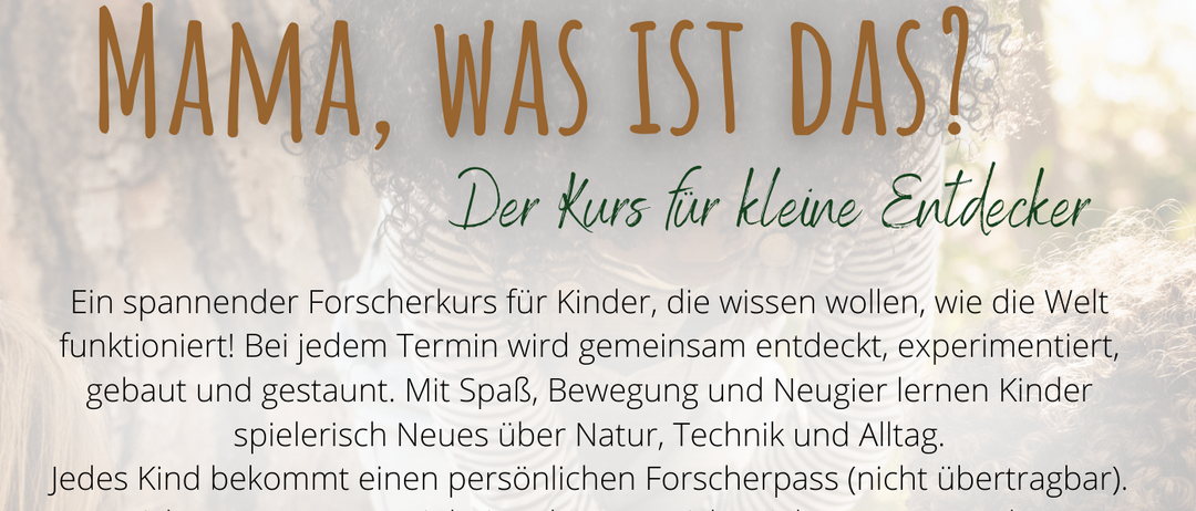 Werbeanzeige für einen Forschungskurs für Kinder im Alter von 8 bis 12 Jahren. Es geht darum, gemeinsam zu entdecken, zu experimentieren, zu bauen und mit Natur, Technik und Alltagsgegenständen zu spielen. Jedes Kind erhält einen persönlichen Forschungspass. Kurszeiten und Preise sind aufgeführt.