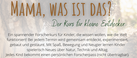 Ein spannender Forscherkurs für Kinder, die wissen wollen, wie die Welt funktioniert. Bei jedem Termin wird gemeinsam entdeckt, experimentiert, gebaut und gespielt. Mit Spaß, Bewegung und Neugier lernen Kinder spielerisch Neues über Natur, Technik und Alltag. Jedes Kind bekommt einen persönlichen Forscherpass (nicht übertragbar). Nicht genutzte Kurseinheiten können nicht zurückerstattet werden.