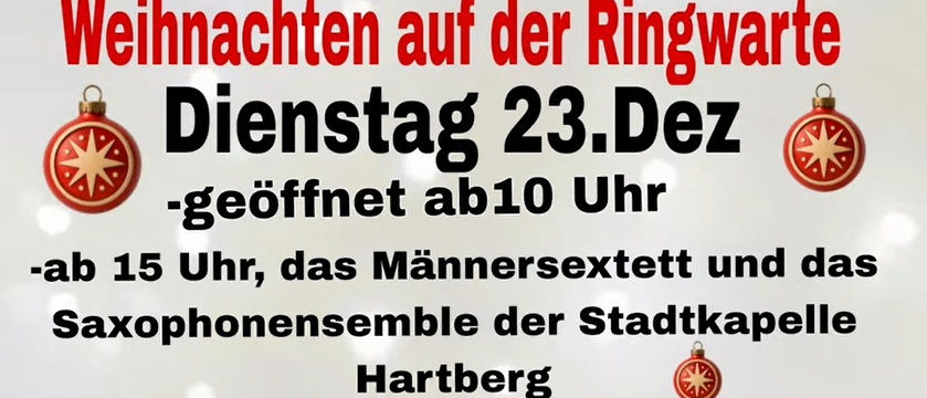 Ein Weihnachtsevent auf der Ringwarte. Am Dienstag, 23. Dezember, öffnet es um 10 Uhr. Um 15 Uhr spielen das Männersextett und das Saxophonensemble der Stadtkapelle Hartberg. Gemütliches Beisammensein bei Glühwein, Punsch und Weihnachtsmusik.
