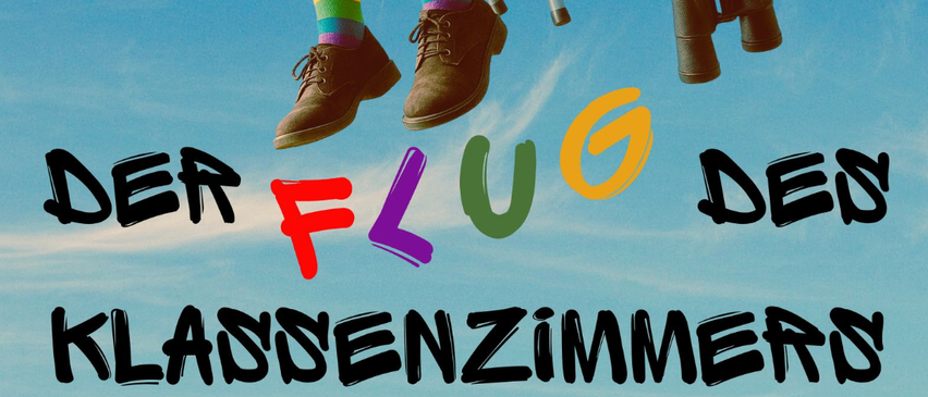 Plakat für ein Theaterstück mit dem Titel 'Der Flug des Klassenzimmers' von Arnd vom Felde, inspiriert von Erich Kästner. Die Veranstaltung ist für den 7. und 8. Mai 2026 um 19 Uhr und 9 Uhr geplant.