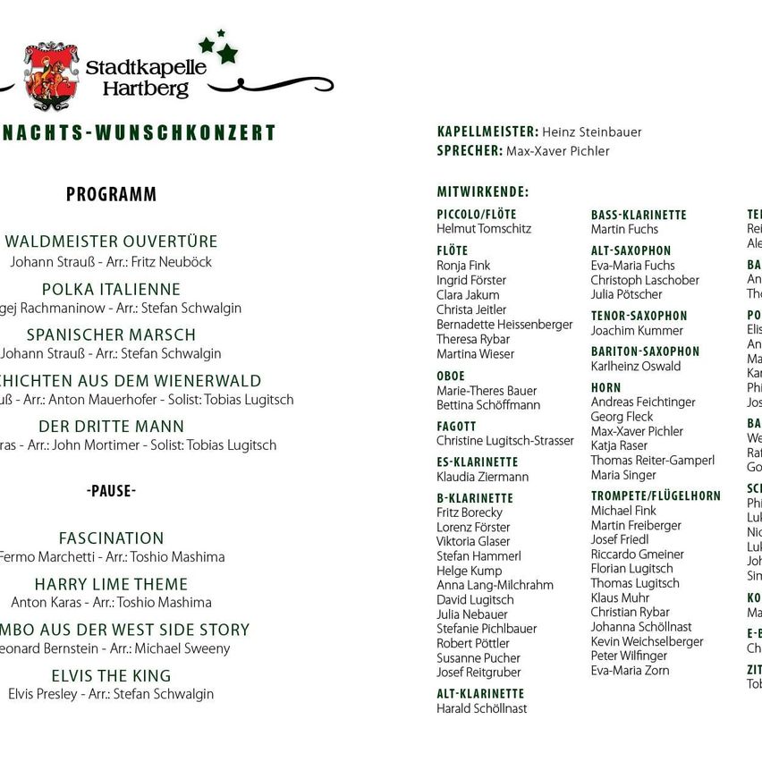 Das Weihnachtskonzertprogramm der Stadtkapelle Hartberg umfasst Waldmeister-Ouvertüre von Johann Strauss, arrangiert von Fritz Neuböck. Polka Italienne von unbekanntem Komponisten, arrangiert von Stefan Schwalgin. Spanischer Marsch von Johann Strauss, arrangiert von Stefan Schwalgin. Geschichten aus dem Wienerwald von Anton Maurerhofer, arrangiert von Tobias Lugitsch. Der dritte Mann von unbekanntem Komponisten, arrangiert von John Mortimer, Solist Tobias Lugitsch. Faszination von Fermo Marchetti, arrangiert von Toshio Mashima. Harry Lime Theme von Anton Karas, arrangiert von Toshio Mashima. Mambo aus West Side Story von Leonard Bernstein, arrangiert von Michael Sweeny. Elvis the King von Elvis Presley, arrangiert von Stefan Schwalgin.