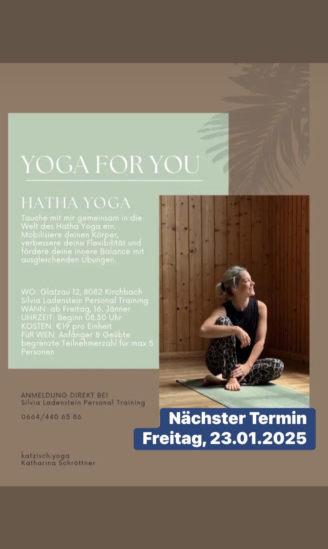 Join me for Hatha Yoga in Kirchbach. Improve flexibility and balance with balanced exercises. Location: Glatzau 12, 8082 Kirchbach. Starts: 08:30 on Fridays. Cost: €19 per session. Limited to 5 participants. Contact: Silvia Ladenstein Personal Training.
