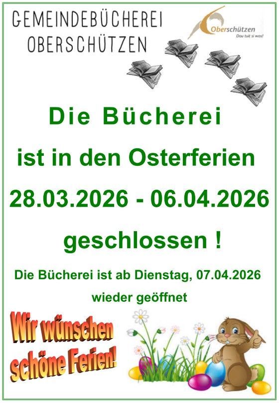 Plakat für die Gemeindebücherei in Oberschützen. Sie ist vom 28.03.2026 bis 06.04.2026 wegen Osterferien geschlossen. Die Bücherei öffnet am 07.04.2026 wieder. Das Plakat zeigt einen Hasen und Ostereier.