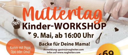 Plakat für einen Muttertags-Kinderworkshop. Es steht 'Muttertags Kinder-Workshop' mit einem Herz-Symbol. Zeit: 9. Mai, ab 16:00 Uhr. Backe für deine Mama! Melde dich unter gastro@naglreiter.com an.