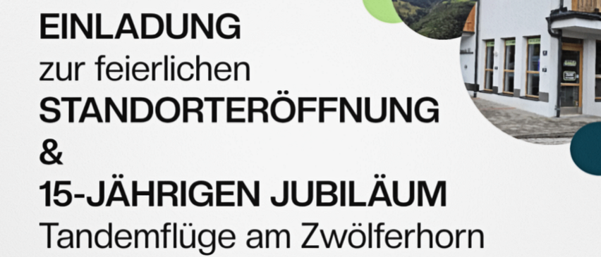 Einladung zur feierlichen Standorteröffnung & 15-jähriges Jubiläum. Tandemflüge am Zwolferhorn. Freitag, 17. April, 13:00 - 18:00 Uhr, Aberseestr. 16.