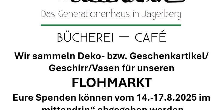 Eine Anzeige für das Generationenhaus Mittendrein in Jagerberg. Sie sammeln Deko- bzw. Geschenkartikel/Geschirr/Vasen für ihren FLOHMARKT. Spenden können vom 14.-17.8.2025 abgegeben werden.