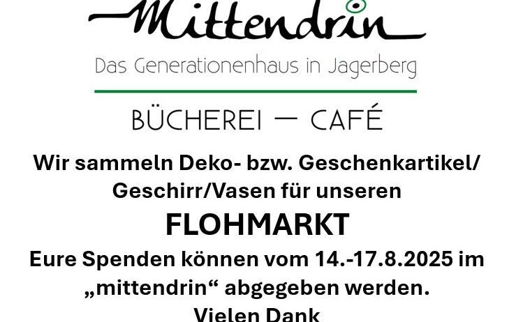Eine Anzeige für das Generationenhaus Mittendrein in Jagerberg. Sie sammeln Deko- bzw. Geschenkartikel/Geschirr/Vasen für ihren FLOHMARKT. Spenden können vom 14.-17.8.2025 abgegeben werden.