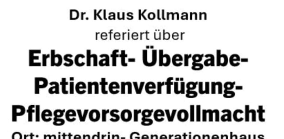 Eine Veranstaltung im Generationenhaus in Jagerberg. Dr. Klaus Kollmann referiert über Erbschaft, Übertragung, Patientenverfügung und Pflegevorsorgevollmacht. Ort: mittendrin-Generationenhaus, 8091 Jagerberg 38. Zeit: 09. März 2026, 18 Uhr. Eintritt frei!