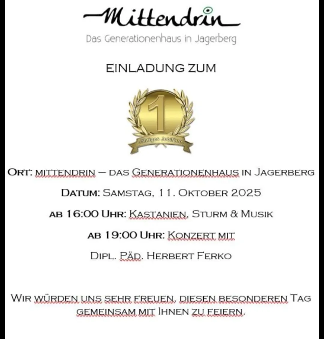 Das Generationenhaus in Jageberg lädt Sie am Samstag, 1. Oktober 2025 ein. Um 16:00 Uhr gibt es Kastanien, Sturm und Musik. Um 19:00 Uhr folgt ein Konzert mit Herbert Ferko. Wir würden uns sehr freuen, diesen besonderen Tag gemeinsam mit Ihnen zu feiern.