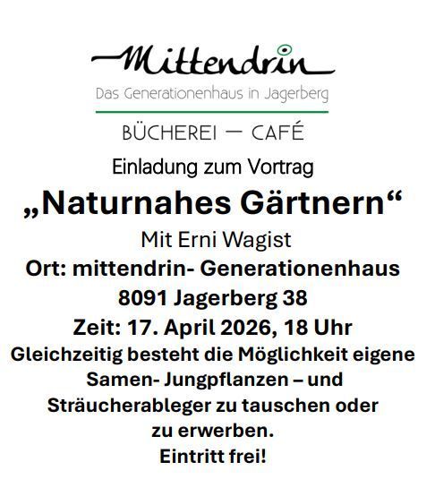 An invitation to the lecture 'Nature Gardening' by Erni Wagist at the Mittedrin Generation House in Jagerberg on April 17, 2026, at 6 PM. Exchange or purchase seedlings and shrubs. Free entrance.