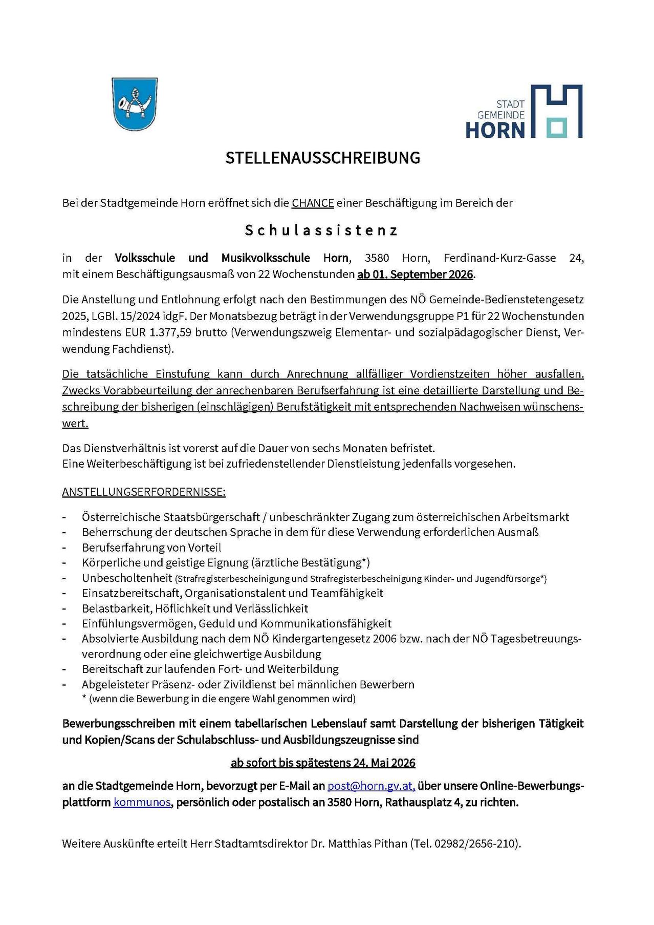 Die Stadtgemeinde Horn eröffnet eine Stelle im Bereich der Schulassistenz an der Volksschule und Musikvolksschule Horn. 3580 Horn, Ferdinand-Kurz-Gasse 24, mit einem Beschäftigungsausmaß von 22 Wochenstunden ab 01. September 2026. Einstellung und Bezahlung erfolgen nach den Bestimmungen des NO Gemeinde-Bedienstetengesetzes 2025, LGB1. Detaillierte Stellenbeschreibung und Bewerbung sind online verfügbar.