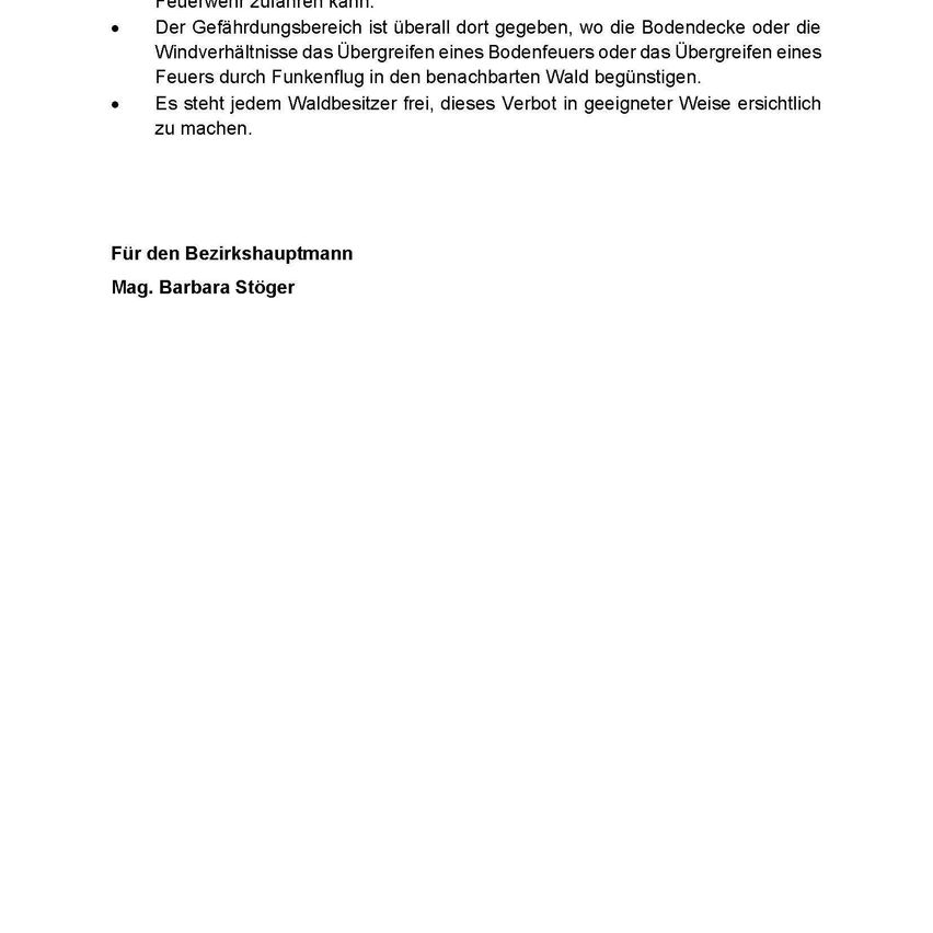 Feuergefahr besteht, wenn überall Brennstoff zu finden ist, wo die Bodendecke oder die Windverhältnisse das Ausbreiten eines Bodenfeuers oder das Ausbreiten eines Feuers durch Funkenflug in den benachbarten Wald begünstigen. Es steht jedem Waldbesitzer frei, dieses Verbot in geeigneter Weise ersichtlich zu machen.