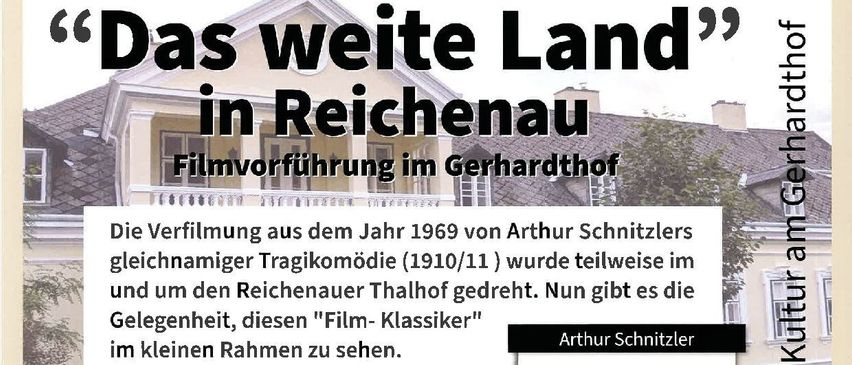 Eine Filmvorführung von Arthur Schnitzlers 1969er Film "Die Straße nach Reichenau" findet im Gerhardtshof statt. Der Film, der in und um das Reichenauer Tal gedreht wurde, gilt als Klassiker. Die Vorführung findet am 17. Mai um 16:00 Uhr statt.