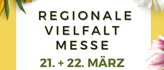 Regionale Vielfaltmesse, Eintritt frei, 21. + 22. März, 10-17 Uhr Schloss Reichenau/Rax, Kinderschminken, Kinderbasteln, Genussvolle Bio-Verpflegung, Gewinnspiele, Aussteller aus der Umgebung.