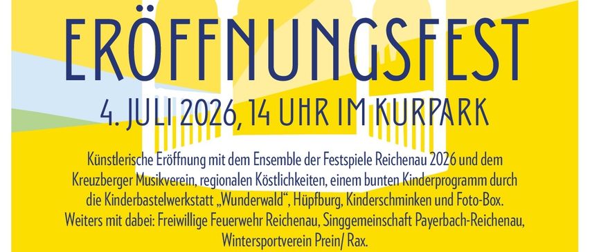 Eröffnungsfest der Festspiele Reichenau 2026. 4. Juli 2026, 14 Uhr im Kurpark. Künstlerische Eröffnung mit dem Ensemble der Festspiele Reichenau 2026 und dem Kreuzberger Musikverein, regionalen Chören, einem bunten Kinderprogramm durch die Kinderbastelwerkstatt.
