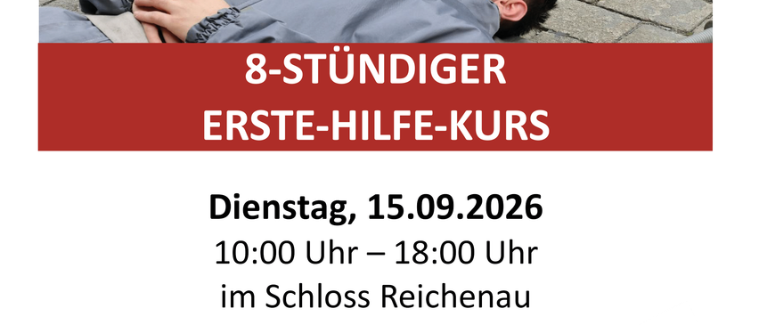 Eine Anzeige für einen 8-stündigen Erste-Hilfe-Kurs am 15.09.2026 von 10:00 Uhr bis 18:00 Uhr im Schloss Reichenau. Der Kurs umfasst Erste-Hilfe-Schulung, Übungen und wichtige Grundlagen für Notfälle. Anmeldung ist erforderlich.