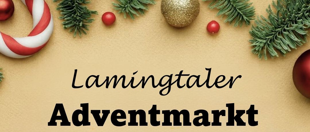 Plakat für Lamingtaler Adventmarkt am 15. und 16. November 2025. Bietet handgefertigte Unikate, kreative Geschenkideen und künstlerische Handarbeiten. Angeboten werden lokale Kunstwerke, weihnachtliche Dekorationen, selbstgemachte Süßigkeiten und eine große Tombola. Ort: VAZ St.Kathrein/Lg. Termine: Sa. 10:00-17:00, So. 09:00-17:00.