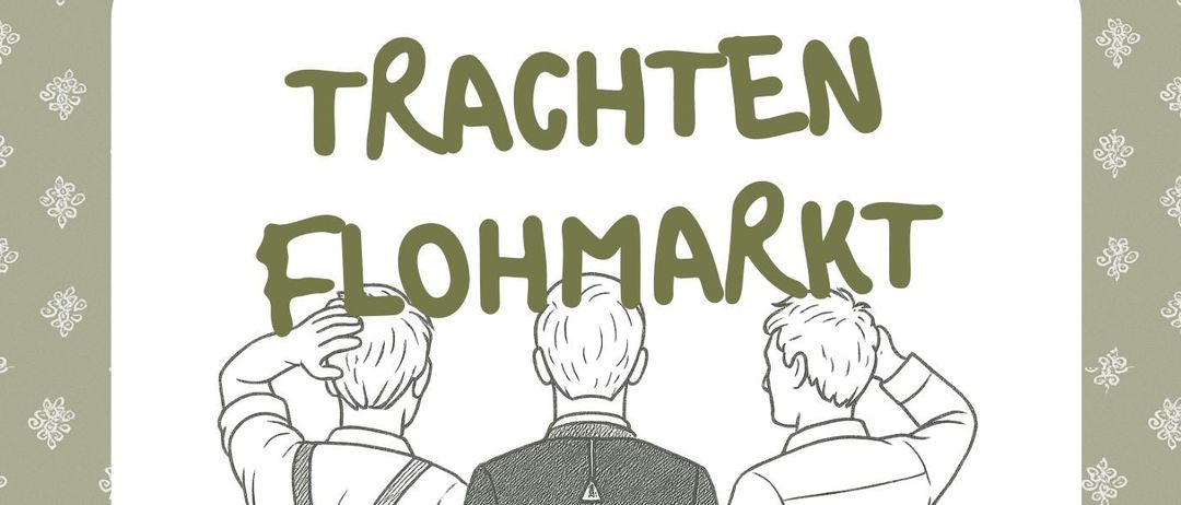 Plakat für die Trachten Flohmarkt Veranstaltung am 1., 4., 5. und 11. Juli. Es zeigt einen grünen Hintergrund mit Schneeflocken und drei Männern. Die Veranstaltung findet am Hauptplatz 38 statt.