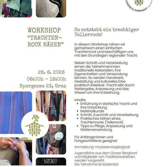 Workshop "Trachten-Rock Nähen" 26. 6. 2026 08:00h - 18:00h Sporgasse 23, Graz. Im Workshop nähen wir gemeinsam einen traditionellen Trachtrock und beschäftigen uns mit den Grundlagen regionaler Tracht.