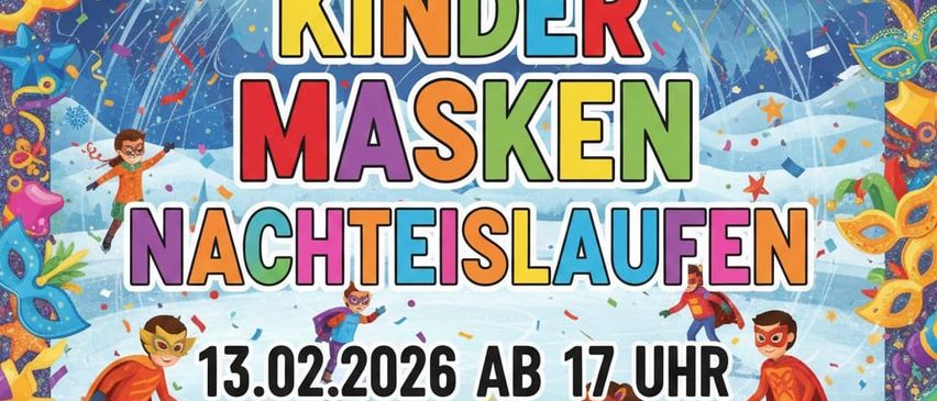Plakat für ein Kinder-Eislauf-Event mit Masken, Luftballons und Konfetti. Das Datum ist der 13.02.2026, Beginn um 17 Uhr.
