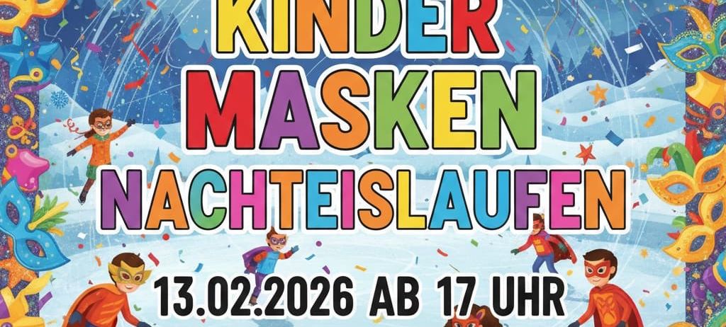 Plakat für ein Kinder-Eislauf-Event mit Masken, Luftballons und Konfetti. Das Datum ist der 13.02.2026, Beginn um 17 Uhr.