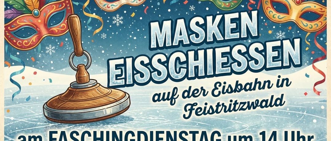 Ein Werbeposter für eine Maskenball-Veranstaltung auf einer Eisbahn. Es zeigt einen hölzernen Curlingstein mit einem Ring, Schneeflocken und zwei Masken an den Seiten. Der Text lautet 'MASKEN EISSCHIESS auf der Eisbahn.'