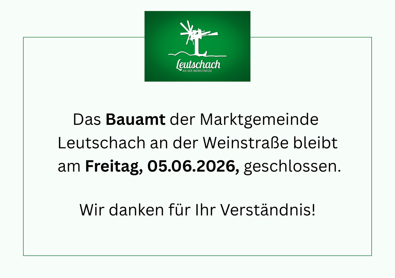 Das Rathaus der Marktgemeinde Leutschach an der Weinstraße bleibt am Freitag, 05.06.2026, geschlossen. Wir danken für Ihr Verständnis!