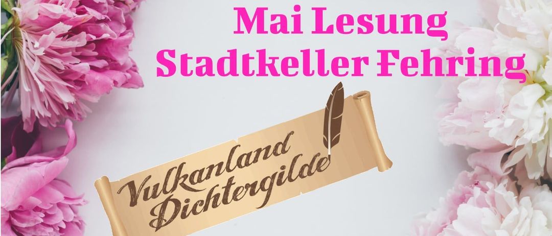Werbeplakat für die Mai Lesung Stadtkeller Fehring Veranstaltung, mit rosa Blumen und einem goldenen Banner mit dem Text 'Vulkanland Dichtergilde'. Veranstaltungsdatum ist der 22. Mai, Beginn um 18 Uhr.