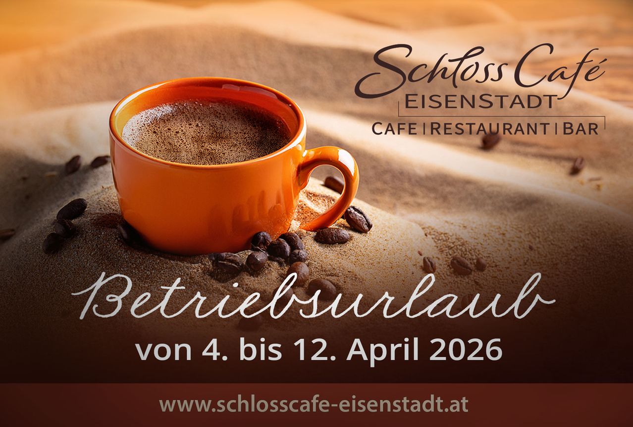 Eine Werbung für das Schloss Cafe in Eisenstadt. Es zeigt eine Tasse Kaffee auf Sand mit dem Namen des Cafes und einer Website. Der Text weist auf eine Betriebspause vom 4. bis 12. April 2026 hin.